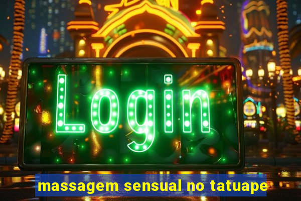 massagem sensual no tatuape